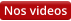 Nos videos
